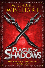 Title: Plague of Shadows (The Aldoran Chronicles: Book 2): An Epic Fantasy Adventure, Author: Michael Wisehart