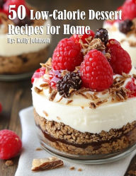 Title: 50 Low-Calorie Dessert Recipes for Home, Author: Kelly Johnson