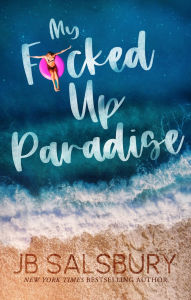 Title: My F*cked Up Paradise, Author: JB Salsbury