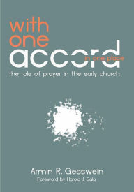 Title: With One Accord in One Place: The Role of Prayer in the Early Church, Author: Armin Gesswein