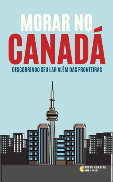 Morar no Canadá: Descobrindo seu Lar Além das Fronteiras