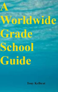 Title: A Worldwide Grade School Guide, Author: Tony Kelbrat
