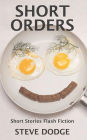 Short Orders: Short Stories Flash Fiction Humor