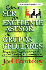 Title: Cómo Ser Un Excelente Asesor De Grupos Celulares, Author: Joel Comiskey