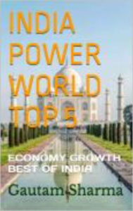Title: INDIA POWER WORLD TOP 5: ECONOMY GROWTH Best OF INDIA, Author: Gautam Sharma