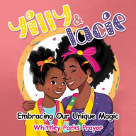 Title: Yilly & Lacie: Embracing our unique magic, Author: Whittley Parks Prayor