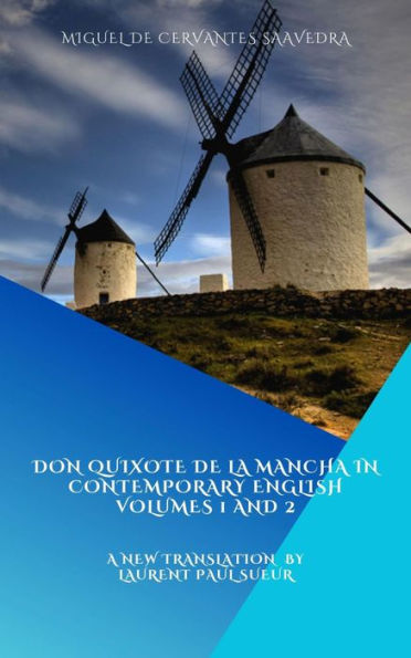 Don Quixote de la Mancha in Contemporary English, Volumes 1 and 2: A new Translation and Edition by Laurent Paul Sueur