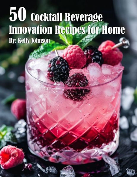 50 Cocktail Beverage Innovation Recipes for Home