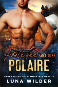 Title: Protégée Par L'ours Polaire, Author: Luna Wilder