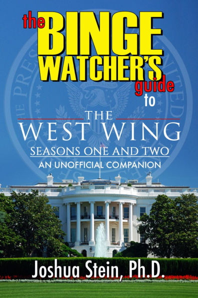 The Binge Watcher's Guide to The West Wing: Seasons One and Two