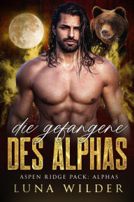 Title: Die Gefangene des Alphas, Author: Luna Wilder