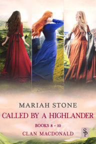 Title: Called by a Highlander Box Set 3: Books 8-11 (Clan MacDonald): Three Steamy Historical Highlander Romances, Author: Mariah Stone