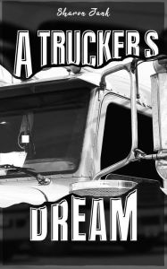 Title: A Trucker's Dream, Author: Sharon Jank