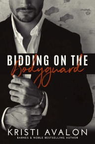 Title: Bidding on the Bodyguard, Author: Kristi Avalon