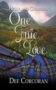 Title: Highland Guardian: One True Love, Author: Dee Corcoran
