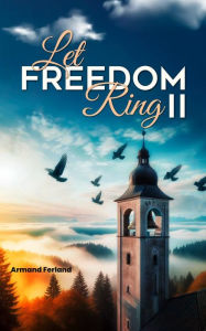 Title: LET FREEDOM RING II, Author: Armand Ferland Sr.