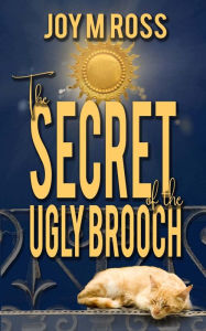 Title: The Secret of the Ugly Brooch, Author: Joy Ross