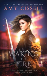 Title: Waking the Fire, Author: Amy Cissell