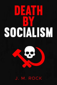 Title: Death by Socialism, Author: J. M. Rock