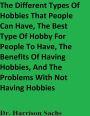 The Different Types Of Hobbies, The Best Type Of Hobby For People To Have, And The Benefits Of Having Hobbies