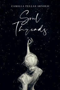Title: Soul Threads, Author: Camilla Fellas Arnold