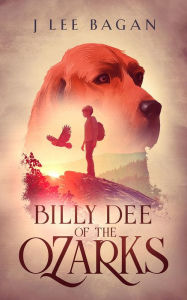 Title: Billy Dee of the Ozarks, Author: J. Lee Bagan