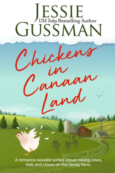 Chickens in Canaan Land: A romance novelist talks about raising cows, kids and chaos on the family farm.