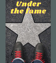 Title: Under The Fame (eBook), Author: Kris Leigh