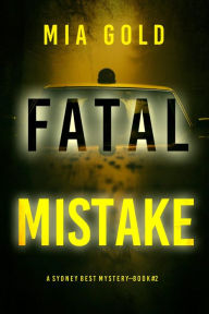 Title: Fatal Mistake (A Sydney Best Suspense ThrillerBook 2), Author: Mia Gold