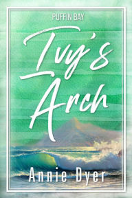 Title: Ivy's Arch, Author: Annie Dyer