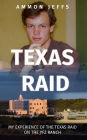 Texas Raid: My experience of the Texas raid on the YFZ ranch
