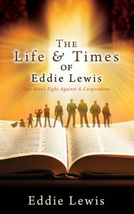 Title: The Life & Times of Eddie Lewis: One Man's Fight Against A Corporation, Author: Eddie Lewis