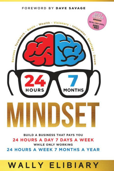 24-7 Mindset: Build a Business That Pays You 24 Hours a Day, 7 Days a Week While Only Working 24 Hours a Week and 7 Months a Year