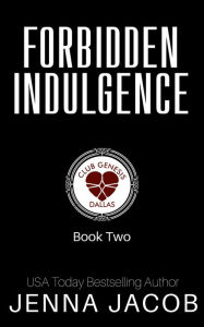 Title: Forbidden Indulgence: Club Genesis: Dallas Book 2, Author: Jenna Jacob