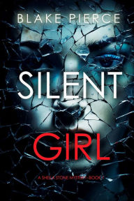 Title: Silent Girl (A Sheila Stone Suspense ThrillerBook One), Author: Blake Pierce