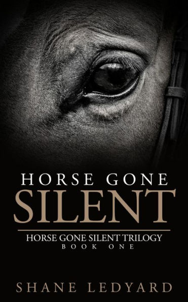 Horse Gone Silent: (Horse Gone Silent Trilogy Book One) Inspired by a true story.