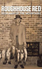 Roughhouse Red: Iron Man of the Mountains