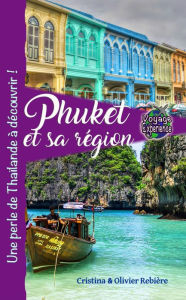 Title: Phuket et sa région: Une perle de Thaïlande à découvrir !, Author: Cristina Rebiere