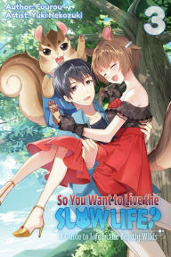 Title: So You Want to Live the Slow Life? A Guide to Life in the Beastly Wilds, Vol. 3, Author: Yuki Nekozuki