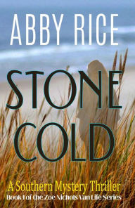 Title: Stone Cold: A Southern Mystery Thriller (Book 1 of the Zoe Nichols Van-Life series), Author: Abby Rice