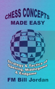 Title: Chess Concepts Made Easy, Author: FM Bill Jordan