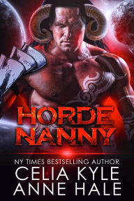 Title: Horde Nanny (A Scifi Alien Barbarian Romance), Author: Celia Kyle