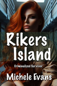 Title: Rikers Island: Criminalized Survivor, Author: Michele Evans