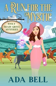 Title: A Run for the Mystic: A paranormal cozy mystery featuring an amateur psychic sleuth, Author: Ada Bell