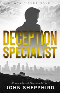 Title: Deception Specialist: A Jack O'Shea Novel, Author: John Shepphird