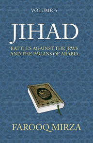 Title: Jihad: Battles Against the Jews and the Pagans of Arabia, Author: Farooq Mirza