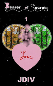 Title: Bearer of Secrets: 1 Love, Author: Jdiv