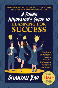 A Young Innovator's Guide to Planning for Success: Developing an Authentic Personal Narrative for Students, Educators, and Parents