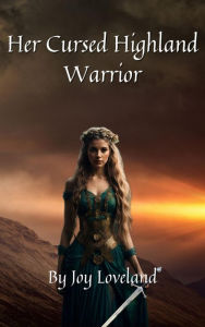 Title: Her Cursed Highland Warrior, Author: Joy Loveland