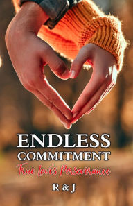Title: Endless Commitment: True Love's Perseverance, Author: R J